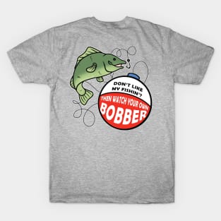 Watch Your Own Bobber T-Shirt